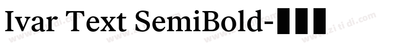 Ivar Text SemiBold字体转换 Ivar Text SemiBold字体转换